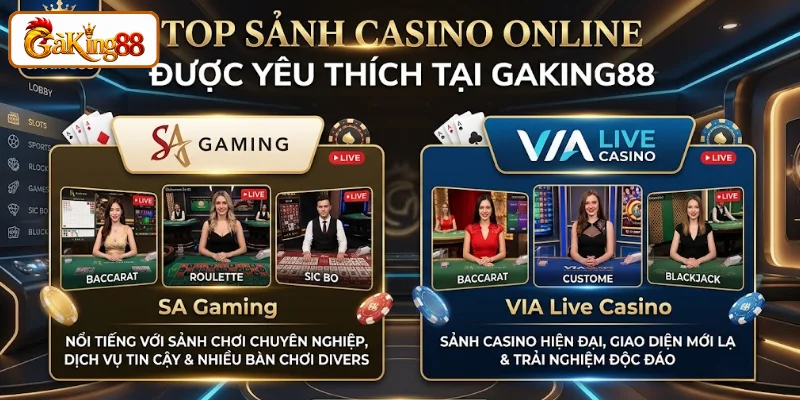 Live Casino GAKING88 - Sòng Bạc Chuẩn VIP, Thưởng Cực Khủng 2 Điểm mặt sảnh Casino hấp dẫn có tại GAKING88
