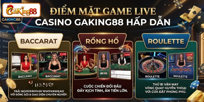 Live Casino GAKING88 - Sòng Bạc Chuẩn VIP, Thưởng Cực Khủng 3 Khám phá game hot, được yêu thích tại Live Casino GAKING88