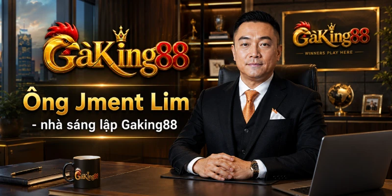 Ông Jment Lim nhà sáng lập GAking88